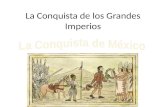 La Conquista de los Grandes Imperios. Objetivo de esta clase Describir la conquista del Imperio Azteca.