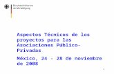 1 Aspectos Técnicos de los proyectos para las Asociaciones Público- Privadas México, 24 - 28 de noviembre de 2008.