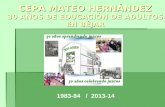 CEPA MATEO HERNÁNDEZ 30 AÑOS DE EDUCACIÓN DE ADULTOS EN BÉJAR 1983-84 / 2013-14.