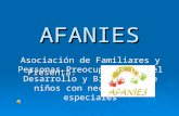 AFANIES Presenta: Asociación de Familiares y Personas Preocupadas por el Desarrollo y Bienestar de niños con necesidades especiales.