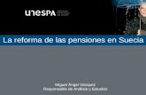 La reforma de las pensiones en Suecia Miguel Ángel Vázquez Responsable de Análisis y Estudios.