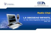 Radio-Ch@t Red educativa para el desarrollo social sostenible Radio Chat LA OBESIDAD INFANTIL Lic. Nut. Diana Magdalena Galindo Osuna, ENC, NC.