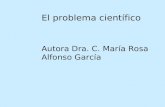 El problema científico Autora Dra. C. María Rosa Alfonso García.