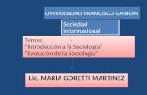 UNIVERSIDAD FRANCISCO GAVIDIA Lic. MARIA GORETTI MARTINEZ Sociedad informacional Temas: “Introducción a la Sociología” “Evolución de la Sociología” Temas: