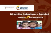 Acceso Permanencia con Acceso Permanencia con Dirección Cobertura y Equidad 1 de diciembre de 2014.
