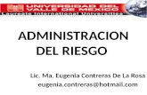 ADMINISTRACION DEL RIESGO Lic. Ma. Eugenia Contreras De La Rosa eugenia.contreras@hotmail.com.