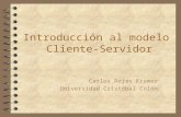 Introducción al modelo Cliente-Servidor Carlos Rojas Kramer Universidad Cristóbal Colón.