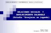RELACIONES SOCIALES Y ENVEJECIMIENTO SALUDABLE (Estudio “Envejecer en Leganés) Ángel Otero Zaragoza, 20/02//2009 ENVEJECIMIENTO Y DEPENDENCIA: Retos y.