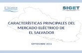 1 CARACTERÍSTICAS PRINCIPALES DEL MERCADO ELÉCTRICO DE EL SALVADOR SEPTIEMBRE 2014.