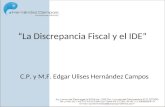 “La Discrepancia Fiscal y el IDE” C.P. y M.F. Edgar Ulises Hernández Campos.