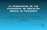 La Preparación de los Profesores de Educación Básica en Finlandia Iniciativa de la Academia Chilena de Ciencias con apoyo Mineduc M. L. Varas CMM.