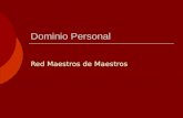 Dominio Personal Red Maestros de Maestros 2 Dominio Personal y Aprendizaje Organizacional  Las organizaciones sólo aprenden a través de individuos que