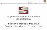 “HACIA UN MINISTERIO AGIL, ACERTADO Y CONFIABLE” Ministerio de Hacienda y Crédito Público República de Colombia Roberto Borrás Polanía Superintendente.