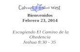 Bienvenidos Febrero 23, 2014 Escogiendo El Camino de la Obedencia Joshua 8:30 - 35.