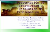 Presentación de Creatividad y Resolución de Problemas en T. I. José Onofre Montesa Andrés Universidad Politécnica de Valencia Escuela Superior de Informática.