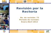 Revisión por la Rectoría No. de revisión: 73 Periodo de revisión: Enero-Abril 2012.