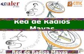 Red de Radios Mayas. Red de Radios Mayas –RRM- conformada por la Federación Guatemalteca de Escuelas Radiofónicas FGER (Guatemala) y la Red de Comunicadores.
