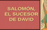 SALOMÓN, EL SUCESOR DE DAVID. El problema de la sucesión aún en la vejez, David nunca nombró un sucesor, según las costumbres de las dinastías. Esta costumbre.