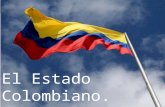 El Estado Colombiano. Colombia es un Estado Social de Derecho, organizado en forma de República Unitaria, descentralizada, con autonomía de sus entidades.