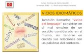 VICIOS IDIOMÁTICOS Curso: Técnicas de Comunicación – I Semestre 2012 – II / Prof. Jesús Paiba Samamé También llamados "vicios del lenguaje" consisten en.