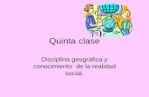 Quinta clase Disciplina geográfica y conocimiento de la realidad social.