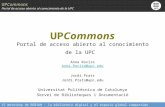 UPCommons Portal de acceso abierto al conocimiento de la UPC VI Workshop de REBIUN : la biblioteca digital y el espacio global compartido UPCommons Portal