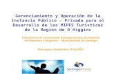 Gerenciamiento y Operación de la Instancia Público – Privada para el Desarrollo de las MIPES Turísticas de la Región de O´Higgins Experiencia de Corporación.