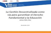 La Gestión Descentralizada como vía para garantizar el Derecho Fundamental a la Educación Jaime Niño Díez Noviembre 2012.