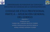 CODIGO DE ETICA PROFESIONAL PARTE A – APLICACIÓN GENERAL DEL CODIGO EQUIPO 4 Integrado por: MARIA DEL CARMEN BUSTOS TORRES MARIA MAGDALENA BUSTOS PADILLA.