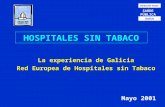 Dirección Xeral SAÚDE Galicia HOSPITALES SIN TABACO La experiencia de Galicia Red Europea de Hospitales sin Tabaco Mayo 2001.