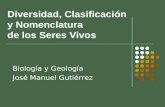 Diversidad, Clasificación y Nomenclatura de los Seres Vivos Biología y Geología José Manuel Gutiérrez.