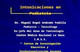 Intoxicaciones en Pediatría Dr. Miguel Ángel Andrade Padilla Pediatra – Toxicólogo Ex-jefe del área de Toxicología Centro Médico Nacional La Raza I.M.S.S.