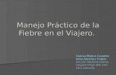 Manejo Práctico de la Fiebre en el Viajero. Vanesa Blanes Castañer Silvia Martínez Tudela Sección Medicina Interna. Hospital Verge dels Lliris. Alcoi (Alacant).