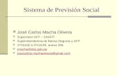 Sistema de Previsión Social José Carlos Macha Olivera Supervisor AFP – SAAFP Superintendencia de Banca Seguros y AFP 4715150 ó 4713130, anexo 285 jmacha@sbs.gob.pe.