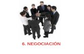 6. NEGOCIACIÓN. La negociación es tanto un tema de procesos, de técnicas, como de un posicionamiento mental adecuado. Chantal Selva.