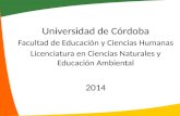 Universidad de Córdoba Facultad de Educación y Ciencias Humanas Licenciatura en Ciencias Naturales y Educación Ambiental 2014.