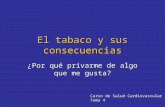 El tabaco y sus consecuencias ¿Por qué privarme de algo que me gusta? Curso de Salud Cardiovascular Tema 4.