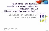 Factores de Riesgo Genético asociados al origen de la Hipertensión arterial. Estudios en Gemelos y Familias Cubanas. CNGM Beatriz Marcheco Teruel.