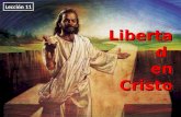 Libertad en Cristo Libertad Lección 11. PARA MEMORIZAR: “Porque vosotros, hermanos, a libertad fuisteis llamados; solamente que no uséis la libertad como.