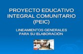 PROYECTO EDUCATIVO INTEGRAL COMUNITARIO (PEIC) LINEAMIENTOS GENERALES PARA SU ELABORACIÓN.