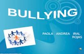 PAOLA ANDREA IRAL ROJAS. ¿QUE ES EL BULLYING? La palabra bullying describe un modo de trato entre personas. Su significado fundamental es: acosar, molestar,