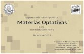 Apertura de la inscripción a Materias Optativas de la Licenciatura en Física Diciembre 2013 Comisión de Materias Optativas Departamento de Física “Prof.