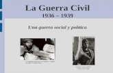 La Guerra Civil 1936 – 1939 Una guerra social y política Un soldado republicano en Cataluña – Agosto de 1936 © Robert Capa.