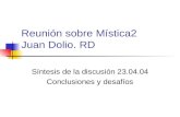 Reunión sobre Mística2 Juan Dolio. RD Síntesis de la discusión 23.04.04 Conclusiones y desafíos.