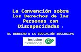 La Convención sobre los Derechos de las Personas con Discapacidades : EL DERECHO A LA EDUCACIÓN INCLUSIVA.