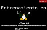 Entrenamiento en Linux Clase #4 Por: Javier García Salgado Interfaces Gráficas y algunos Elementos de Administración.