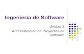Ingeniería de Software Unidad 2 Administración de Proyectos de Software.