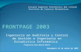FRONTPAGE 2003 Ingeniería en Auditoria y Control de Gestión e Ingeniería en Estadística Informática Profesora: Eva María Mera Escuela Superior Politécnica.