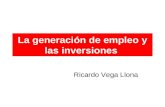 La generación de empleo y las inversiones Ricardo Vega Llona.