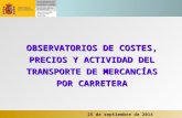 25 de septiembre de 2014 OBSERVATORIOS DE COSTES, PRECIOS Y ACTIVIDAD DEL TRANSPORTE DE MERCANCÍAS POR CARRETERA.